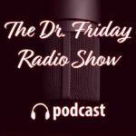 Dr. Friday Radio Show